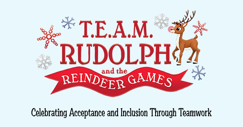 Team Rudolph and the Reindeer Games. Celebrating Acceptance and Inclusion Through Teamwork