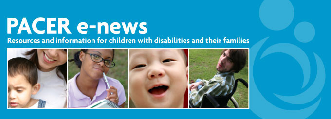 PACER e-news: Resources and information for children with disabilities and their families